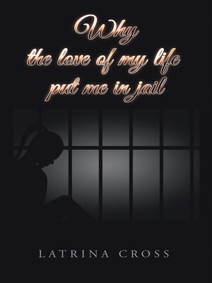 cover image of Why the Love of My Life Put Me in Jail